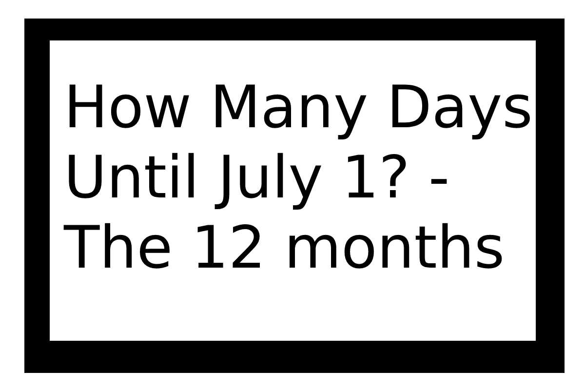 How Many Days Until July 1? The 12 months