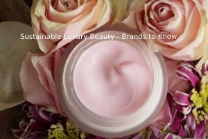 sustainable luxury beauty
