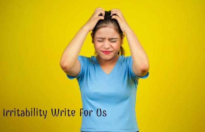 Irritability Write For Us