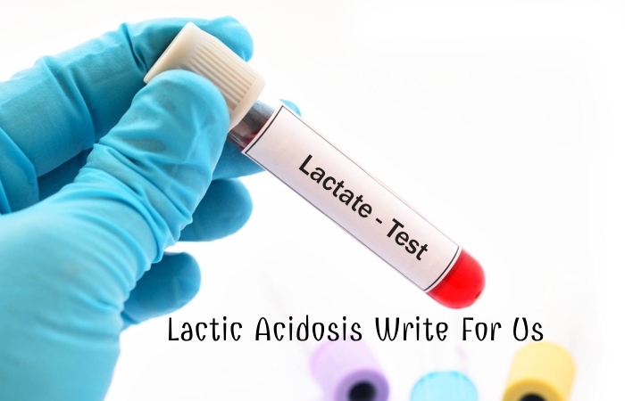 Lactic Acidosis Write For Us