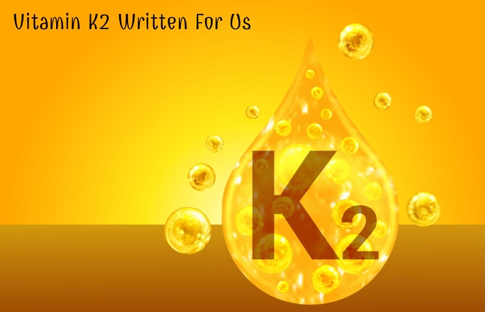 Vitamin K2 Written For Us