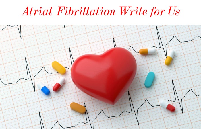 Atrial Fibrillation Write for Us