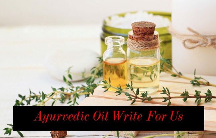 Ayurvedic Oil Write For Us