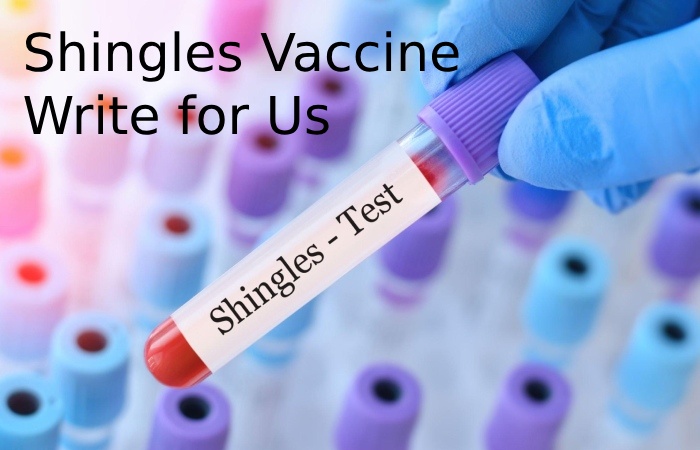 Shingles Vaccine Write for Us