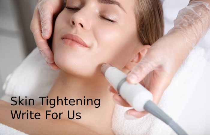 Skin Tightening Write For Us