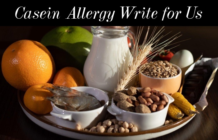 Casein Allergy Write for Us