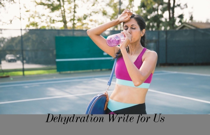 Dehydration Write for Us