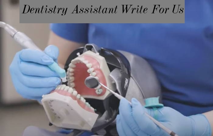Dentistry Assistant Write For Us