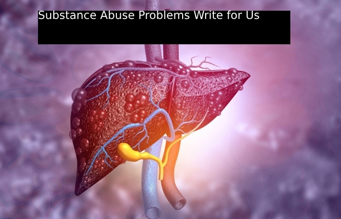 Substance Abuse Problems Write for Us