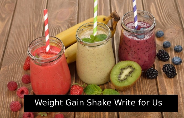 Weight Gain Shake Write for Us