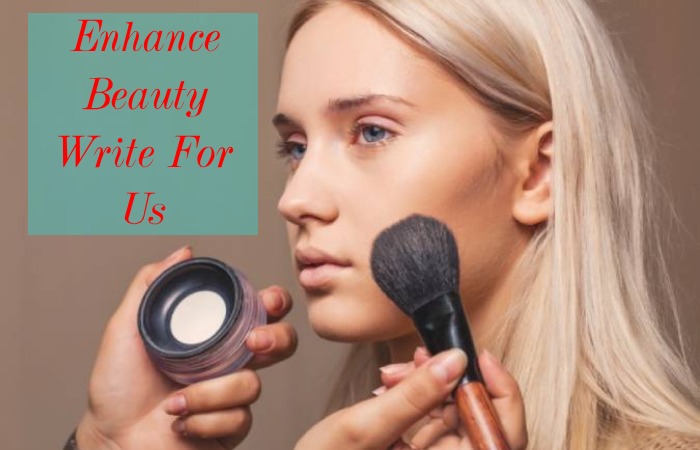 Enhance Beauty Write For Us