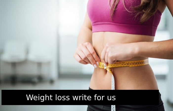 Weight loss write for us