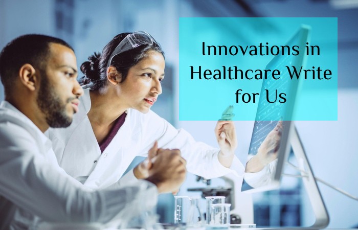 Innovations in Healthcare Write for Us