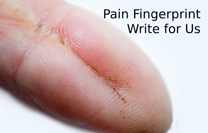 Pain Fingerprint Write for Us
