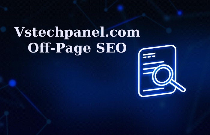 The Significance Of Vstechpanel.com Off-Page SEO