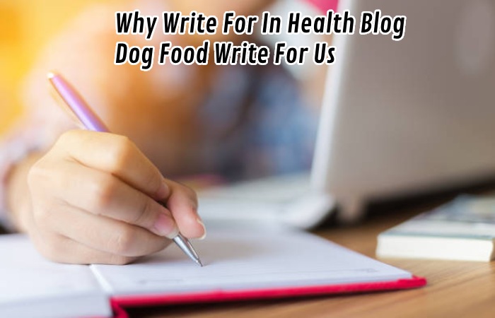 Why Write For In Health Blog - Dog Food Write For Us