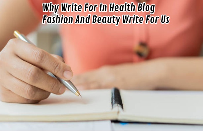 Why Write for In Health Blog - Fashion And Beauty Write for Us