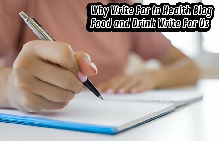 Why Write For In Health Blog - Food and Drink Write For Us
